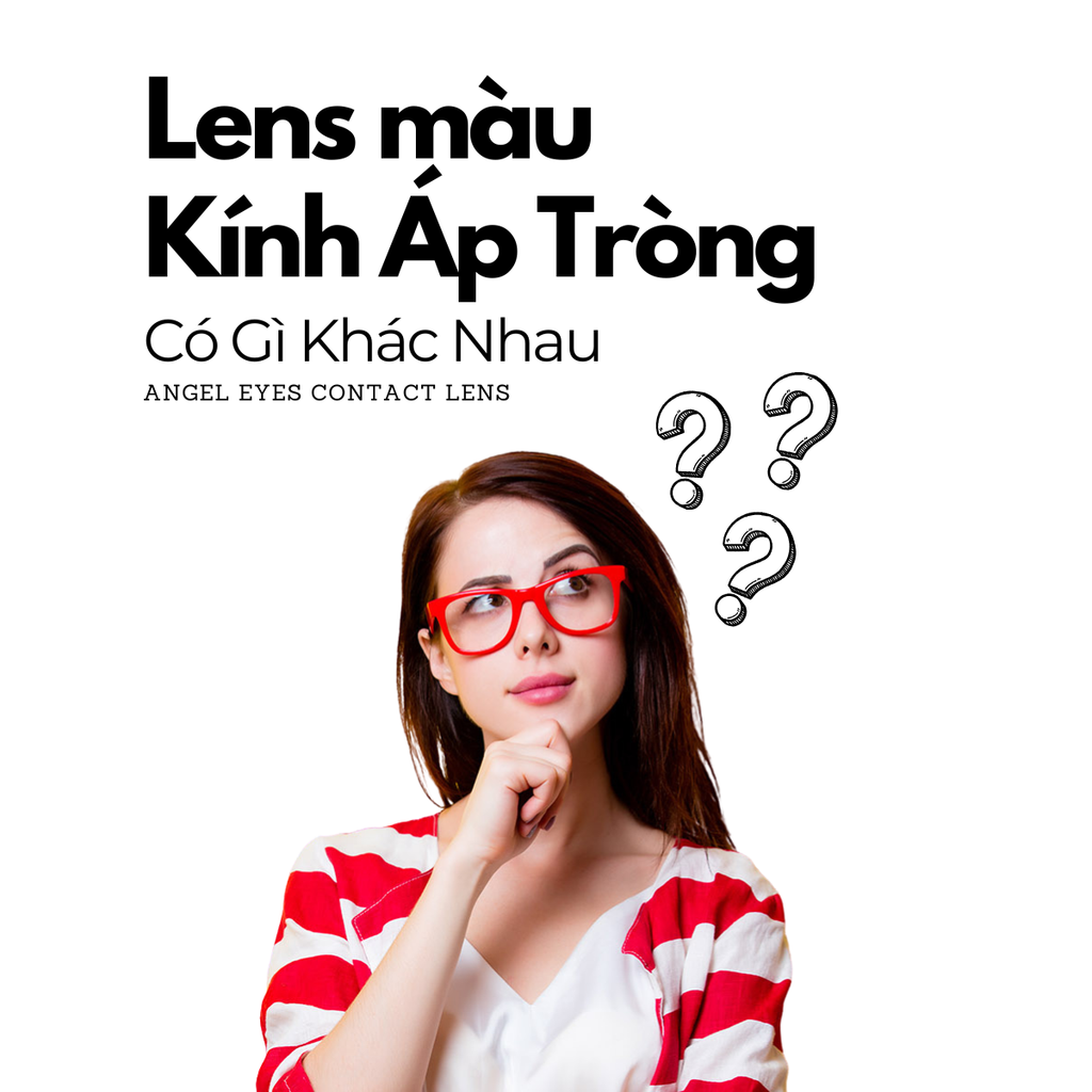 Kính Áp Tròng Và Lens Khác Nhau Như Thế Nào? Giải Đáp Đầy Đủ Từ A-Z