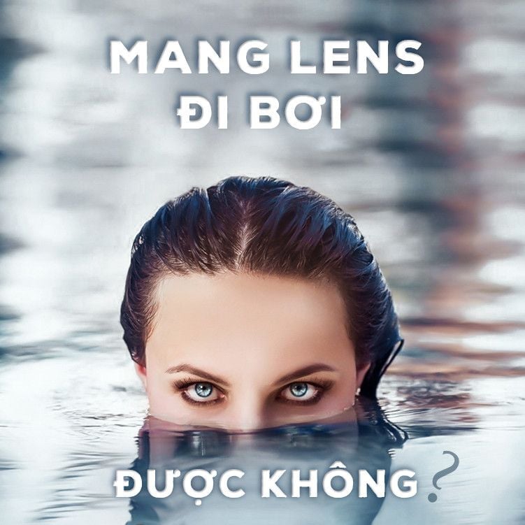 Mang lens đi bơi được không? Có bị đỏ mắt không?