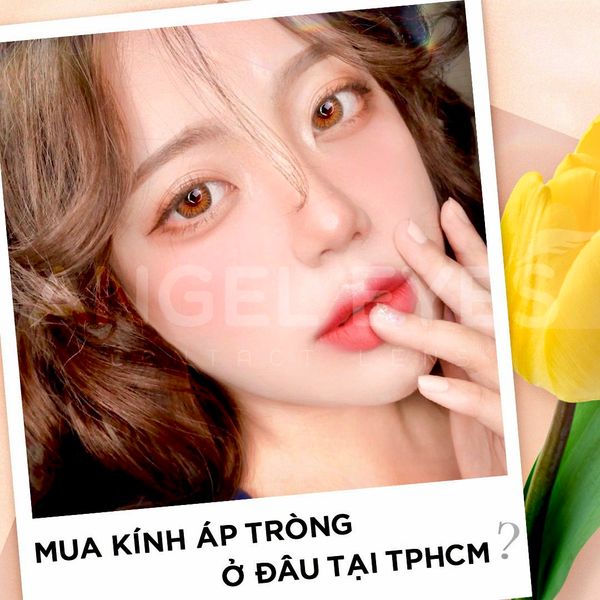 MUA KÍNH ÁP TRÒNG (LENS) Ở ĐÂU TẠI TPHCM?