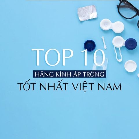 TOP 10 THƯƠNG HIỆU LENS MẮT CHÍNH HÃNG UY TÍN HIỆN NAY – CẬP NHẬT 2025