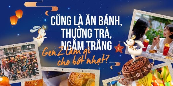 CŨNG LÀ ĂN BÁNH, THƯỞNG TRÀ, NGẮM TRĂNG - GEN Z LÀM GÌ CHO BỚT NHẠT?