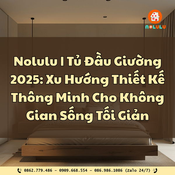 Tủ Đầu Giường 2025: Xu Hướng Thiết Kế Thông Minh Cho Không Gian Sống Tối Giản