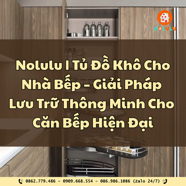 Tủ Đồ Khô Cho Nhà Bếp – Giải Pháp Lưu Trữ Thông Minh Cho Căn Bếp Hiện Đại