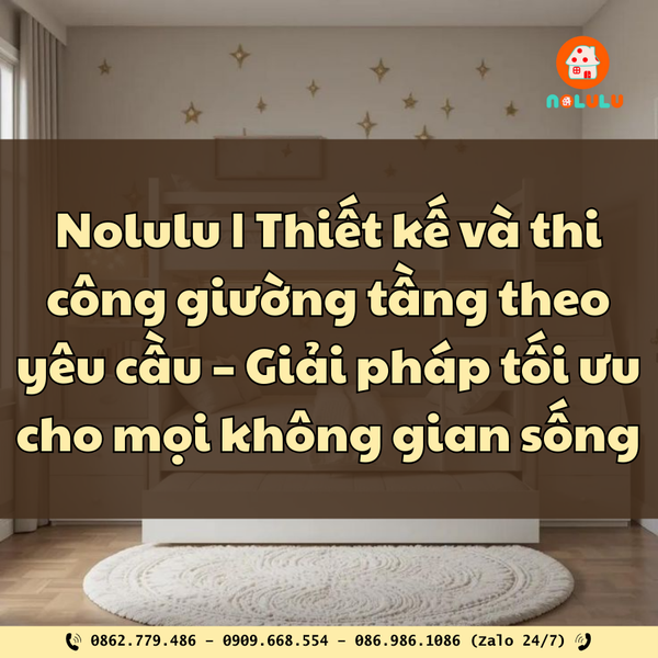 Nolulu | Thiết kế và thi công giường tầng theo yêu cầu – Giải pháp tối ưu cho mọi không gian sống