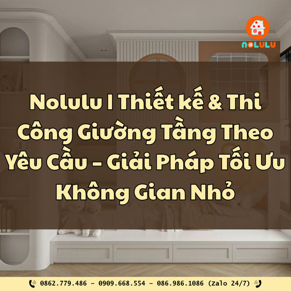 Nolulu|Thiết kế & Thi Công Giường Tầng Theo Yêu Cầu – Giải Pháp Tối Ưu Không Gian Nhỏ