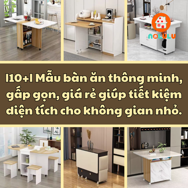|10+| Mẫu bàn ăn thông minh, gấp gọn, giá rẻ giúp tiết kiệm diện tích cho không gian nhỏ