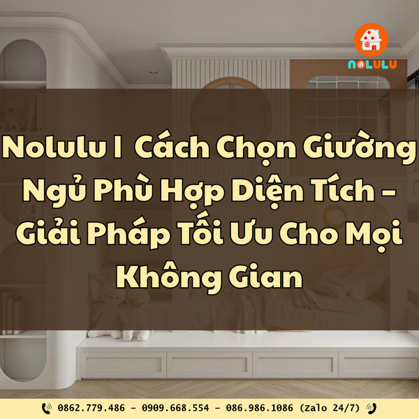 Nolulu | Cách Chọn Giường Ngủ Phù Hợp Diện Tích – Giải Pháp Tối Ưu Cho Mọi Không Gian