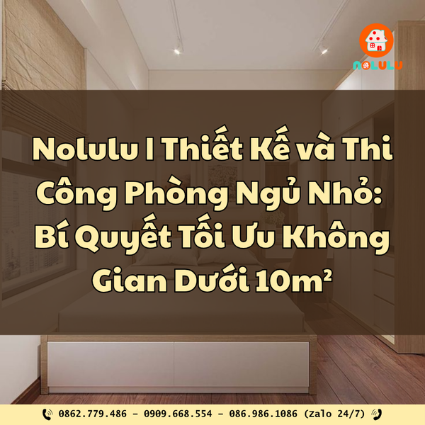 Nolulu|Thiết Kế Phòng Ngủ Nhỏ: Bí Quyết Tối Ưu Không Gian Dưới 10m²