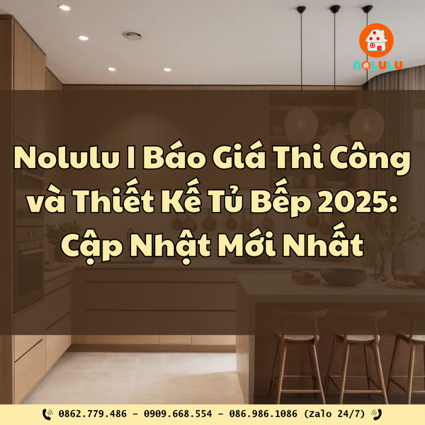 Báo Giá Thi Công và Thiết Kế Tủ Bếp 2025: Cập Nhật Mới Nhất