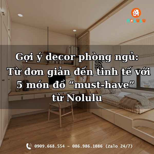 Gợi ý Decor phòng ngủ: Từ đơn giản đến tinh tế với 5 món đồ nội thất “must-have” từ Nolulu