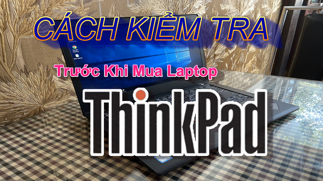 Hướng dẫn kiểm tra phần cứng khi mua laptop Lenovo Thinkpad