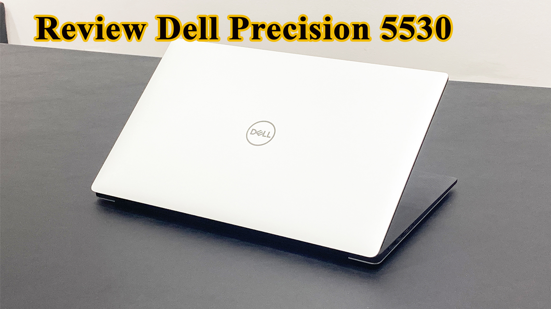 Review Laptop Đồ họa Dell Precision 5530