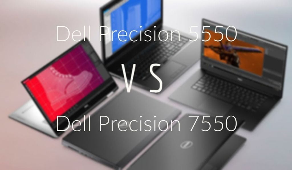 So sánh Dell Precision 5550 và Dell Precision 7550 nên chọn máy nào ?