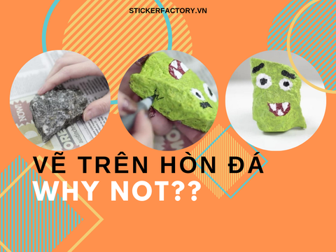 VẼ LÊN HÒN ĐÁ - TẠI SAO KHÔNG?