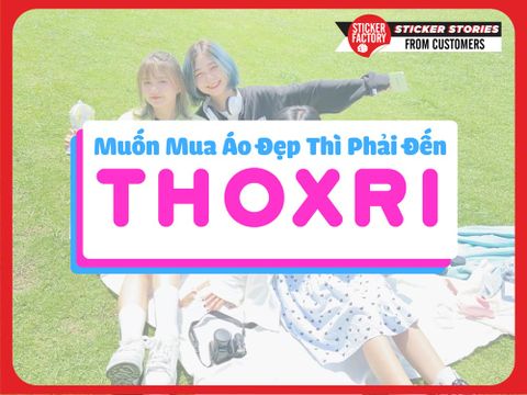 MUỐN MUA ÁO ĐẸP THÌ PHẢI ĐẾN THOXRI