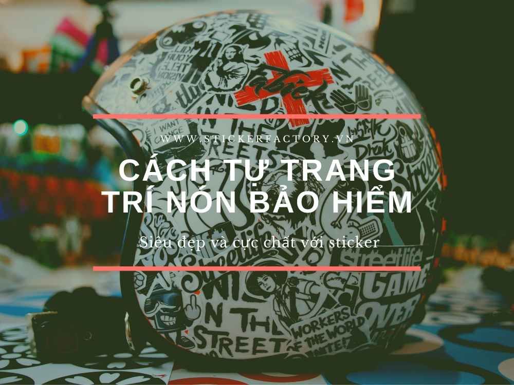 Cách tự trang trí nón bảo hiểm siêu đẹp và cực chất với sticker