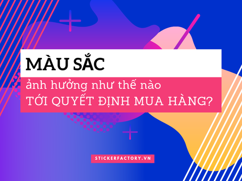 Màu sắc thiết kế ảnh hưởng như thế nào đến quyết định mua hàng?