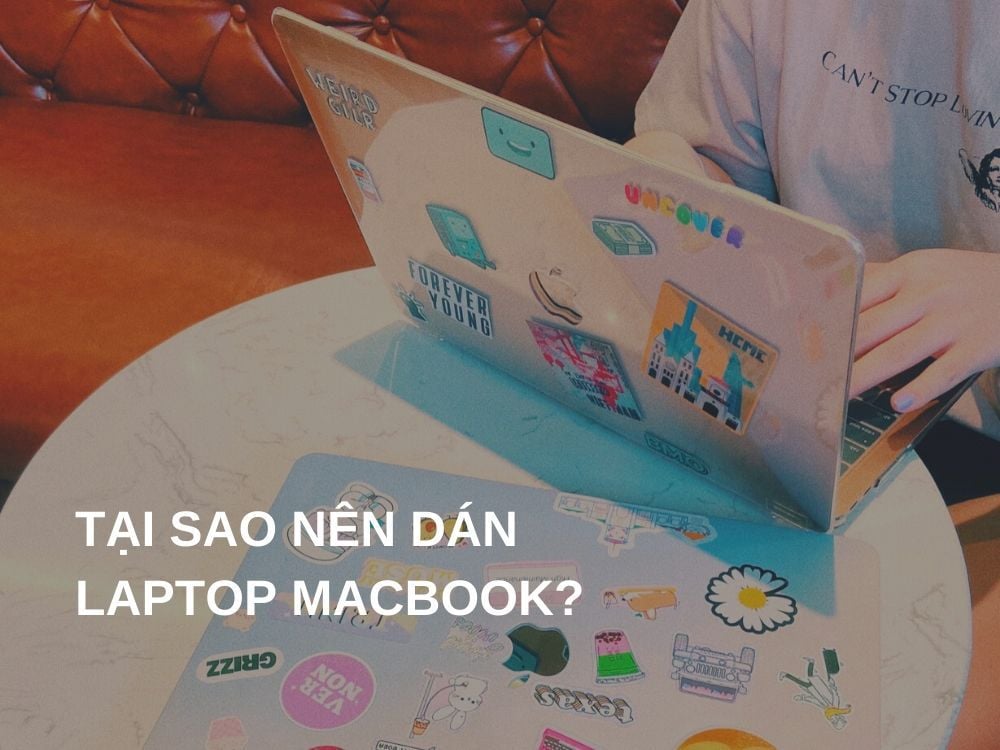 Tại sao nên dán laptop Macbook?