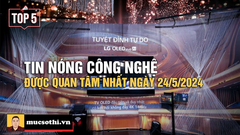 Top 5 tin CÔNG NGHỆ HOT NHẤT được quan tâm ngày 24/5/2024