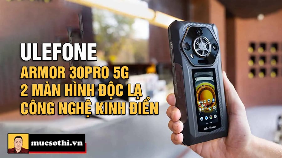 Ulefone Armor 30Pro 5G Siêu Bền Đột Phá Với Hai Màn Hình, Pin Khủng 12.800mAh, Giá Cực Hấp Dẫn - mucsothi.com.vn