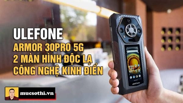 Ulefone Armor 30Pro 5G Siêu Bền Đột Phá Với Hai Màn Hình, Pin Khủng 12.800mAh, Giá Cực Hấp Dẫn - mucsothi.com.vn