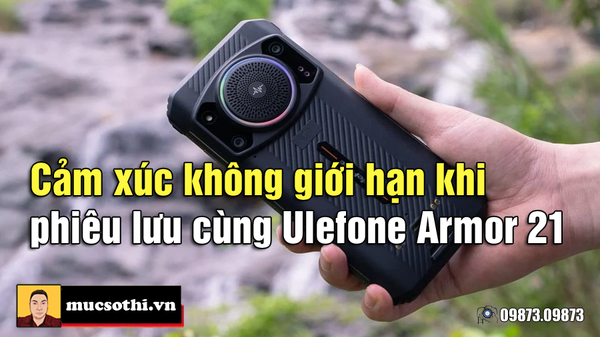 Khám phá Ulefone Armor 21 - Siêu phẩm cực bền cho những cuộc phiêu lưu không giới hạn!