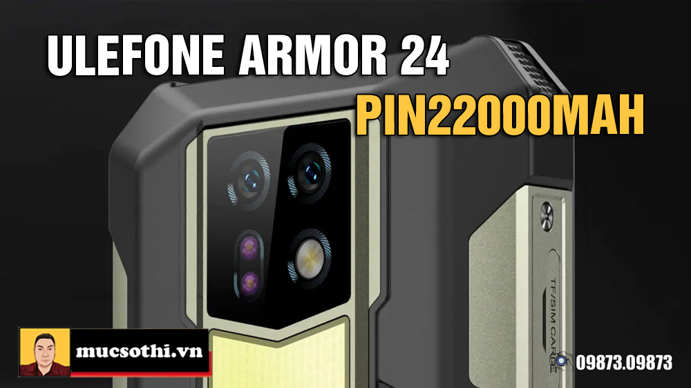 Ulefone Armor 24 smartphone siêu bền pin 22000mAh tuy ra sau nhưng nổi đình nổi đám - 09175.09195