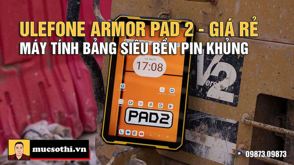 Giá rẻ bất ngờ khiến MTB Ulefone Armor Pad 2 luôn khan hàng và vạn người chờ để mua