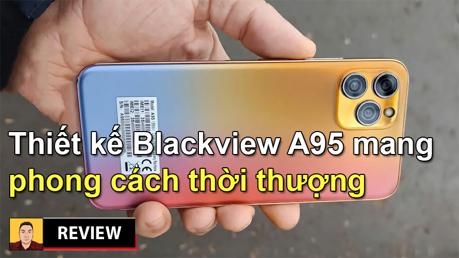 Trên tay Blackview A95 review mục sở thị thiết kế giống với Táo 13 Pro đến không ngờ