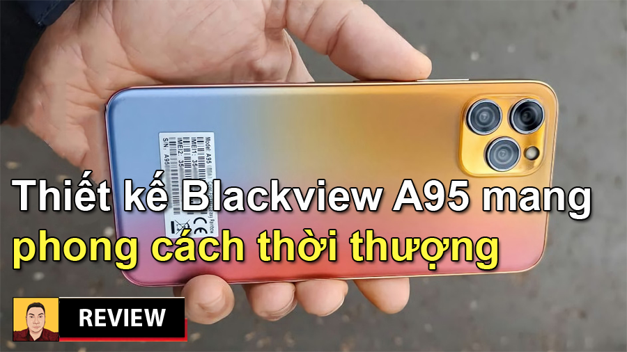 Trên tay Blackview A95 review mục sở thị thiết kế giống với Táo 13 Pro đến không ngờ - 09873.09873