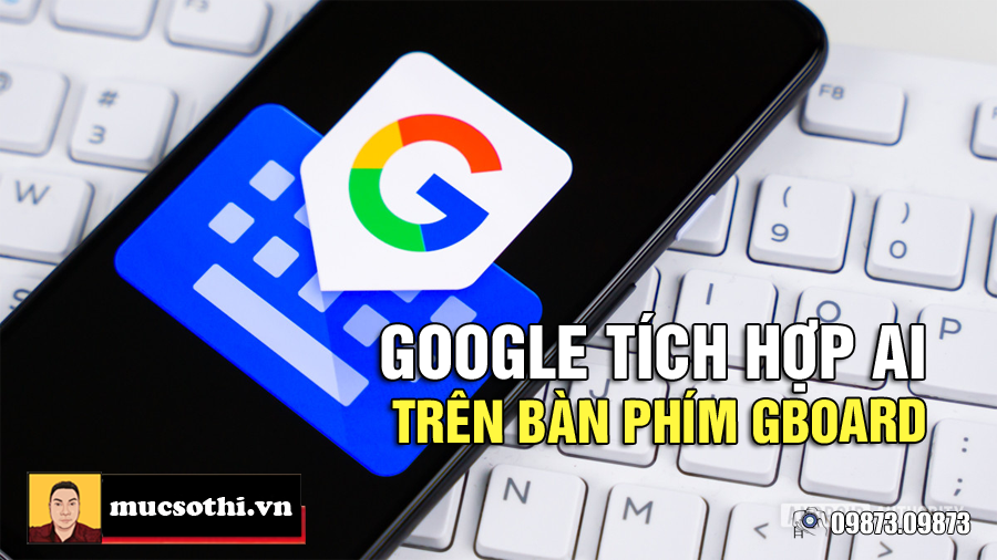 Động thái mới tích hợp AI vào bàn phím gõ của Google đang khiến các đối thủ khiếp sợ - 09873.09873