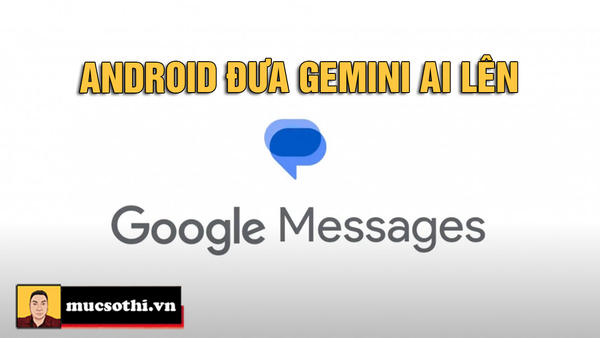 Gemini AI Được Tích Hợp vào Google Messages: Bước Tiến Mới Trong Ứng Dụng Nhắn Tin của Android - musothi.com.vn