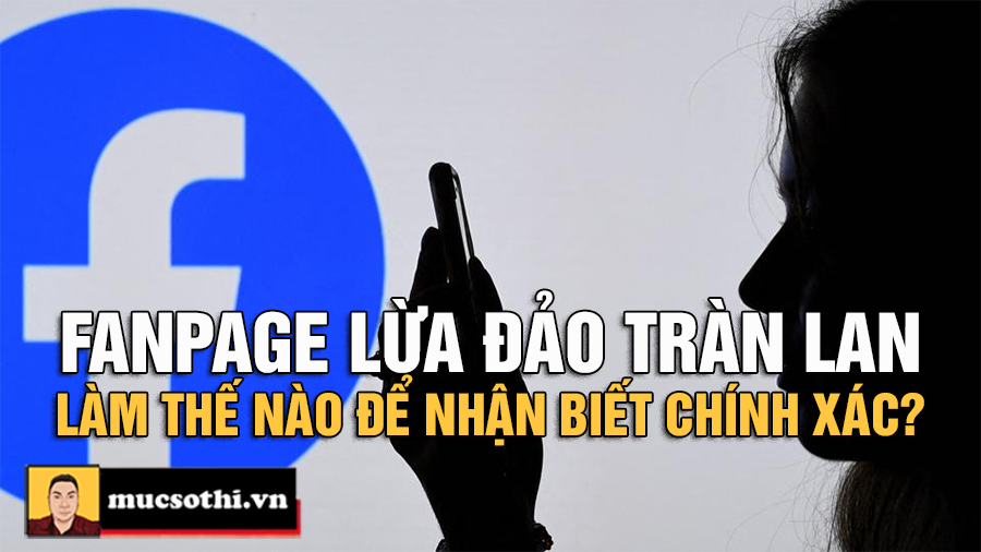 Cách nhận biết Fanpage lừa đảo trên mạng xã hội chính xác có thể bạn chưa biết - mucsothi.com.vn