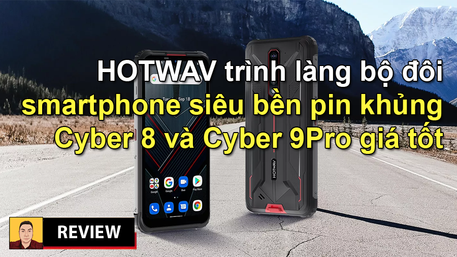 Hotwav Cyber 8 và Cyber 9pro bộ đôi smartphone siêu bền pin khủng giá tốt đang Hot thực sự - 09175.09195