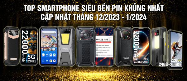TOP SMARTPHONE SIÊU BỀN PIN KHỦNG NHẤT THÁNG 12/2023 - 1/2024