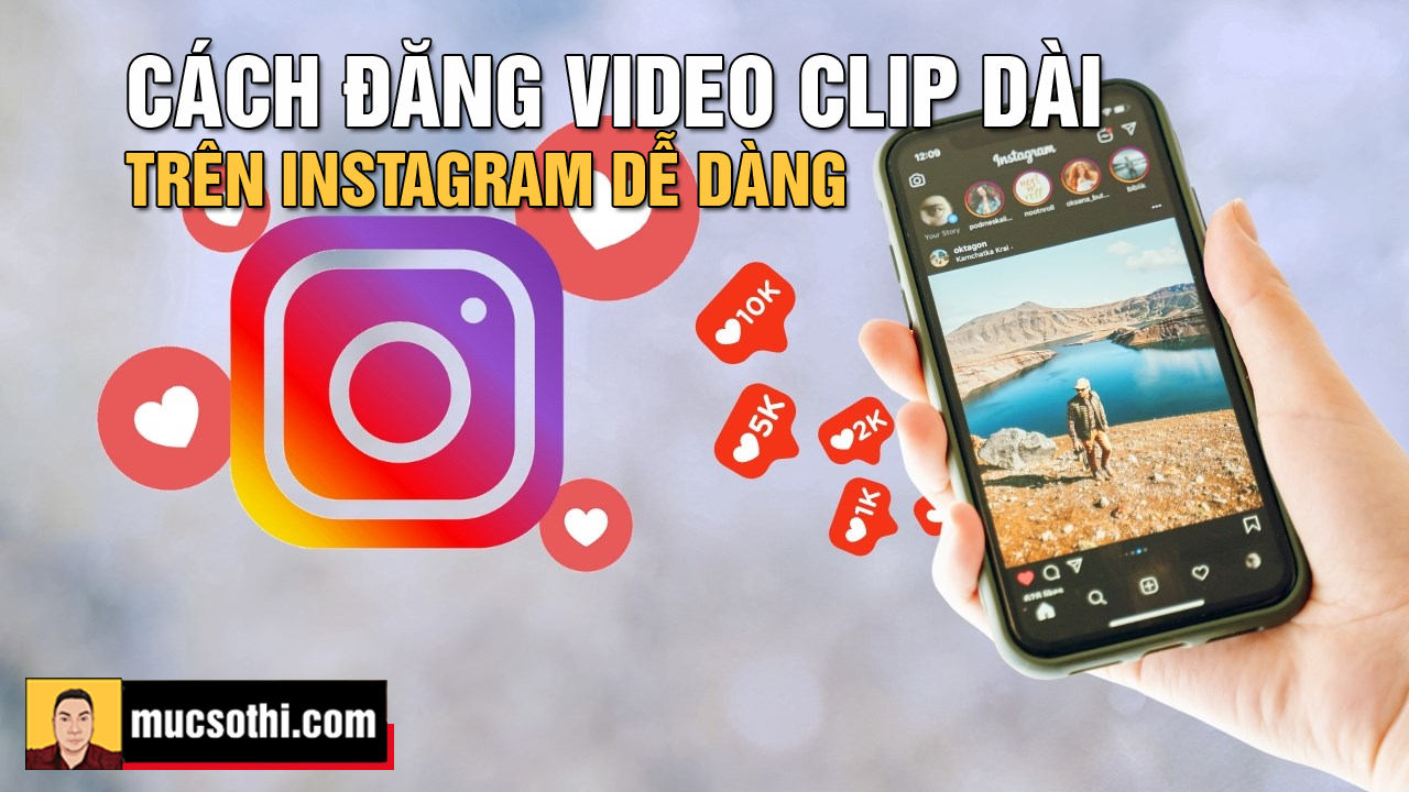 Mục sở thị hướng dẫn đăng Video Clip thời lượng dài lên Instagram vô cùng đơn giản - mucsothi.com.vn