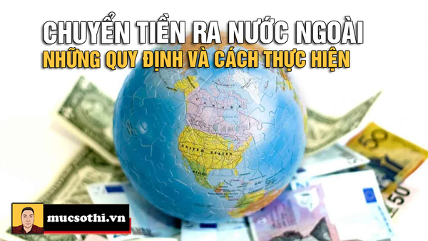 Hướng dẫn tất tần tật các cách chuyển tiền ra nước ngoài nhanh chóng và an toàn nhất - mucsothi.com.vn
