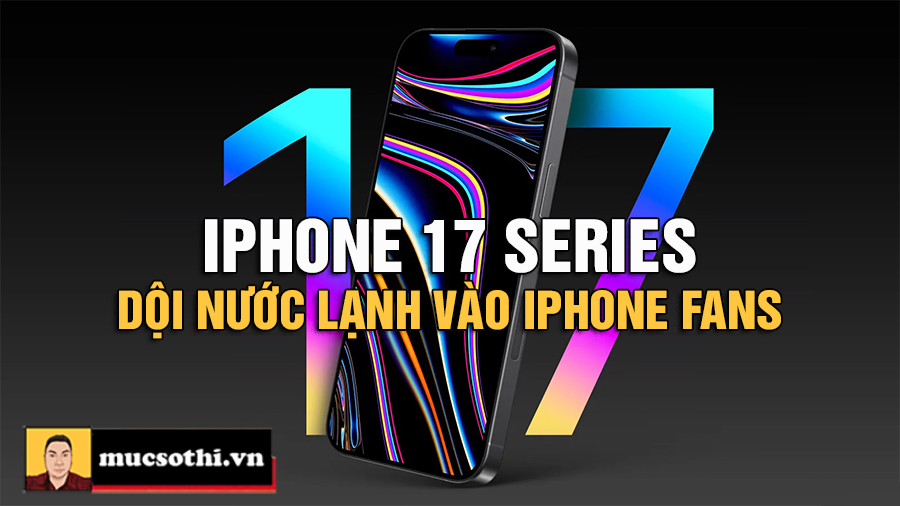 Iphone 17 Series đã dội gáo nước lạnh vào người yêu iphone khi thông tin này rò rỉ - mucsothi.com.vn
