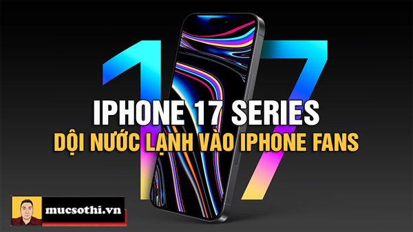 Iphone 17 Series đã dội gáo nước lạnh vào người yêu iphone khi thông tin này rò rỉ