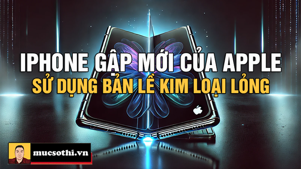 Bóc phốt iPhone Gập của Apple sắp ra mắt với thông tin sử dụng bản lề bằng kim loại lỏng