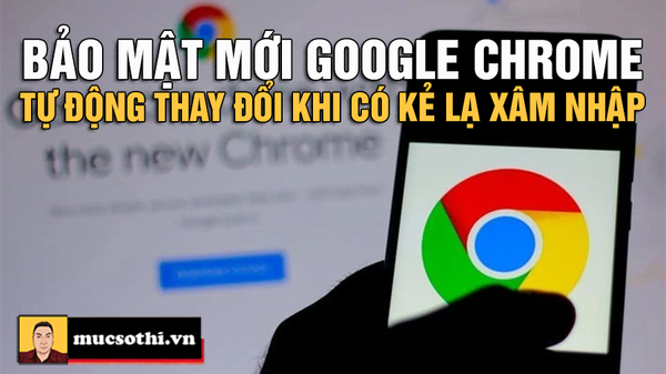 Google Chrome Tự Động Thay Đổi Mật Khẩu - mucsothi.com.vn