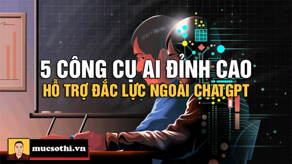 5 Công Cụ AI Đỉnh Cao Ngoài ChatGPT - Bí Mật Đột Phá Hỗ Trợ Đắc Lực Cho Công Việc