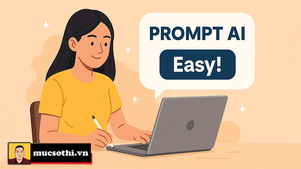 Viết Prompt không khó - Chỉ với 3 công cụ này là khiến AI phục từng bạn như đệ tử thân tín