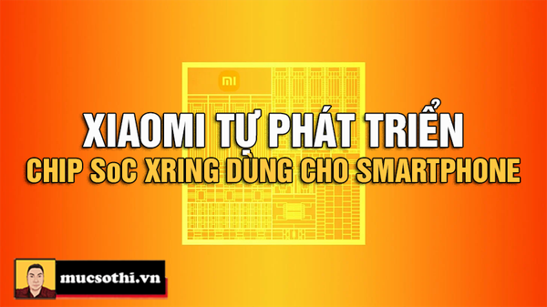 Xiaomi Tự Phát Triển SoC Cho Smartphone: Tham Vọng Lớn Hay Bước Đi Mạo Hiểm? - mucsothi.com.vn