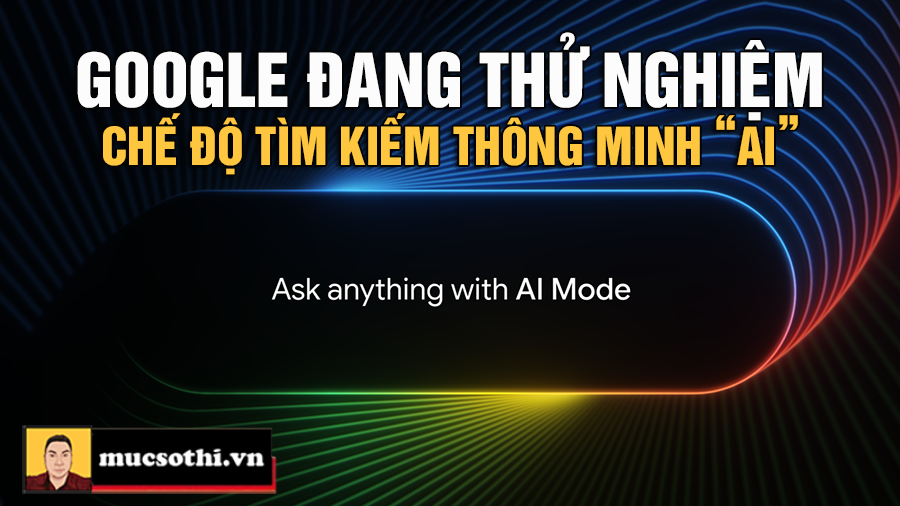Tìm Kiếm Bằng AI Suy Luận Mà Google Đang Thử Nghiệm - Bước Đột Phá Hay Hiểm Họa Dữ Liệu Đe Dọa Người Dùng? - mucsothi.com.vn