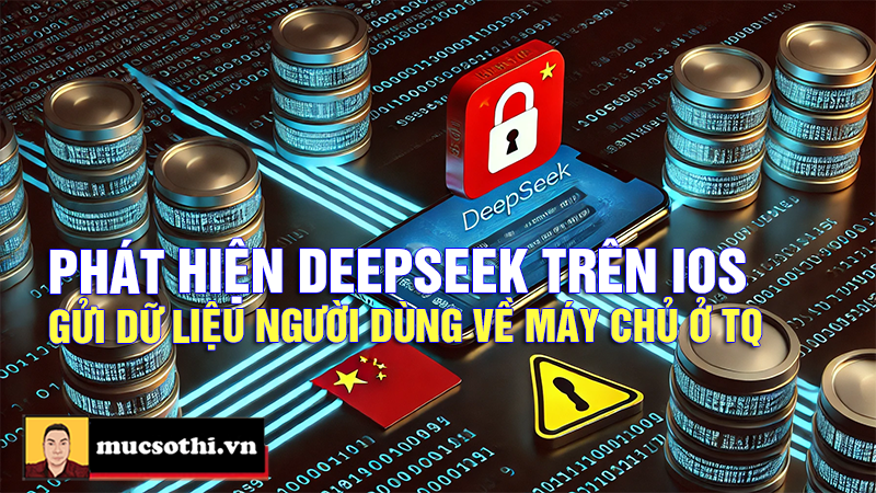 Ứng Dụng DeepSeek trên iOS Bị Phát Hiện Gửi Dữ Liệu Người Dùng về Trung Quốc - mucsothi.com.vn