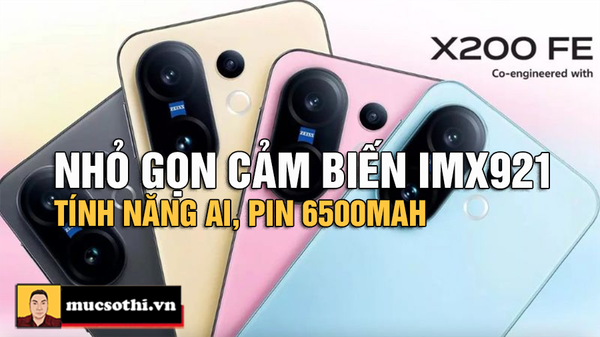 Vivo X200 FE “Tăng Tốc” Phân Khúc Tầm Trung - Nhỏ Gọn 186g, Camera Sony IMX921, AI Đỉnh Cao, Pin 6.500mAh! - mucsothi.com.vn