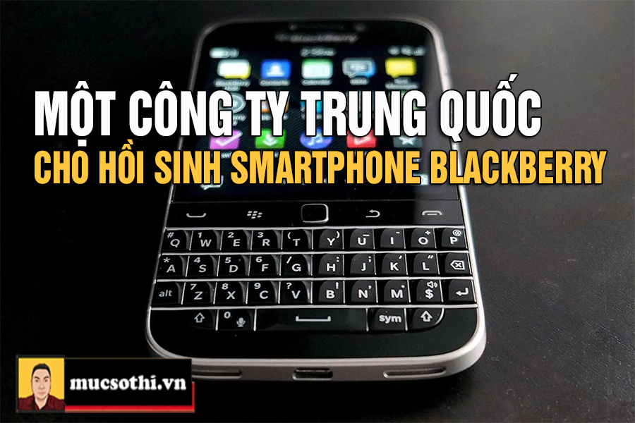 Sự thật về công ty Zinwa Trung Quốc toan tính mưu đồ hồi sinh điện thoại Blackberry bàn phím QWERTY - mucsothi.com.vn