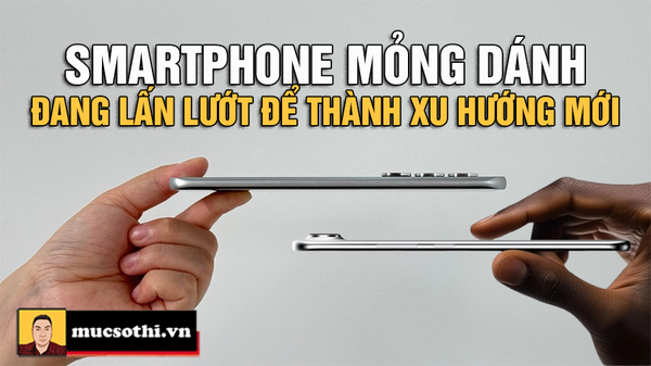 Điện Thoại Mỏng Đột Phá 2025: Xu Hướng Nóng Hổi Hay ‘Cú Lừa’ Cho Người Việt? - mucsothi.com.vn