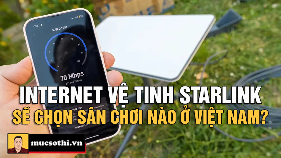 Starlink Đến Việt Nam: Bước Tiến Mới Hay Chỉ Là “Lớp Phủ” Cho Hạ Tầng Mạng Hiện Tại? - mucsothi.com.vn